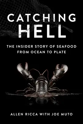 Catching Hell: Povestea din interior a fructelor de mare de la ocean la farfurie - Catching Hell: The Insider Story of Seafood from Ocean to Plate