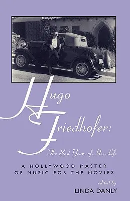 Hugo Friedhofer: Cei mai buni ani din viața sa: Un maestru hollywoodian al muzicii pentru filme - Hugo Friedhofer: The Best Years of His Life: A Hollywood Master of Music for the Movies