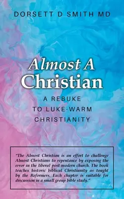 Aproape un creștin: O mustrare la creștinismul Luke-Warm - Almost a Christian: A Rebuke to Luke-Warm Christianity