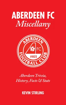 Aberdeen FC Miscellany: Aberdeen Trivia, istorie, fapte & STATISTICI - Aberdeen FC Miscellany: Aberdeen Trivia, History, Facts & STATS