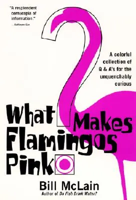 Ce-i face pe flamingo roz?: A Colorful Collection of Q & A's for the Unquenchably Curious - What Makes Flamingos Pink?: A Colorful Collection of Q & A's for the Unquenchably Curious