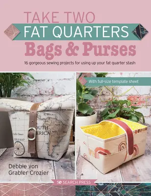 Take Two Fat Quarters: Genți și poșete: 16 proiecte minunate de cusut care folosesc doar două sferturi de țesătură - Take Two Fat Quarters: Bags & Purses: 16 Gorgeous Sewing Projects That Use Just Two Fat Quarters of Fabric