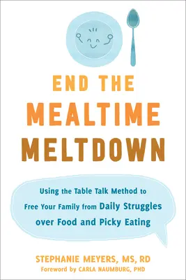 Puneți capăt dezastrului de la masă: Utilizarea metodei Table Talk pentru a vă elibera familia de luptele zilnice legate de mâncare și de mâncatul pretențios (Table Talk Method to Free Your Family from Daily Struggles Over Food and Picky Eating) - End the Mealtime Meltdown: Using the Table Talk Method to Free Your Family from Daily Struggles Over Food and Picky Eating