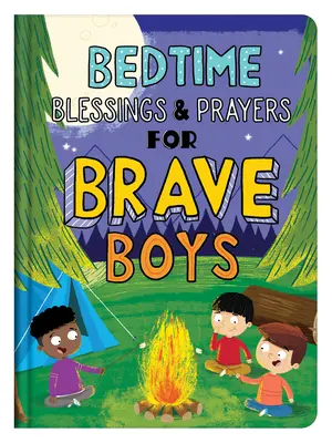 Binecuvântări și rugăciuni la culcare pentru băieți curajoși: Devoțiuni citite cu voce tare - Bedtime Blessings and Prayers for Brave Boys: Read-Aloud Devotions