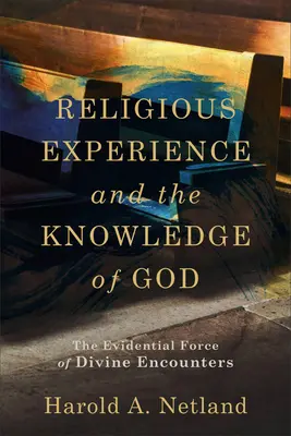 Experiența religioasă și cunoașterea lui Dumnezeu: Forța probantă a întâlnirilor divine - Religious Experience and the Knowledge of God: The Evidential Force of Divine Encounters