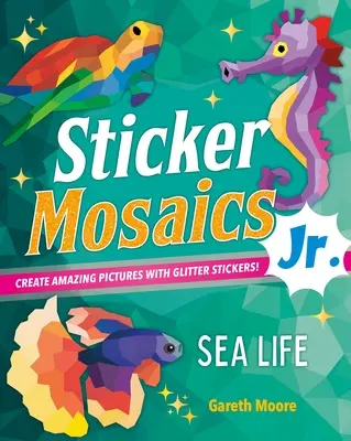 Sticker Mosaics Jr: Sea Life: Creează imagini strălucitoare cu autocolante cu sclipici! - Sticker Mosaics Jr.: Sea Life: Create Dazzling Pictures with Glitter Stickers!
