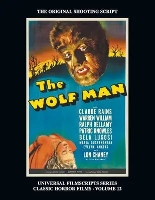 Omul lup (Seria Universal Filmscript): Universal Filmscripts Series Classic Horror Films, Vol. 12 - The Wolf Man (Universal Filmscript Series): Universal Filmscripts Series Classic Horror Films, Vol. 12