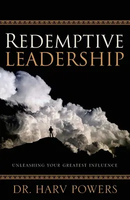 Redemptive Leadership: Dezlănțuirea celei mai mari influențe a ta - Redemptive Leadership: Unleashing Your Greatest Influence