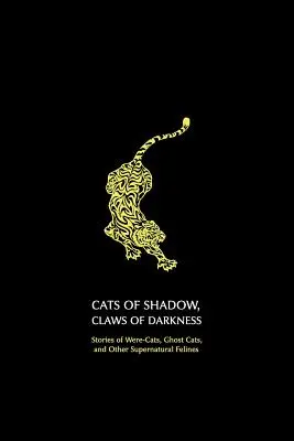 Pisici din umbră, gheare ale întunericului: Povești despre pisici-fantomă, pisici-fantomă și alte feline supranaturale - Cats of Shadow, Claws of Darkness: Stories of Were-Cats, Ghost Cats, and Other Supernatural Felines