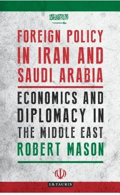 Politica externă în Iran și Arabia Saudită: Economie și diplomație în Orientul Mijlociu - Foreign Policy in Iran and Saudi Arabia: Economics and Diplomacy in the Middle East