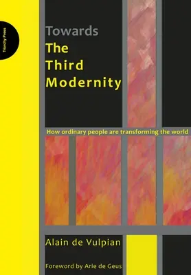 Către a treia modernitate - Cum oamenii obișnuiți transformă lumea - Towards the Third Modernity - How Ordinary People are Transforming the World