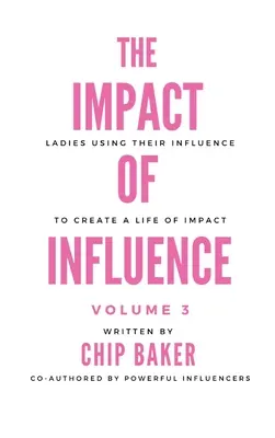 The Impact of Influence Volume 3: Doamne care își folosesc influența pentru a-și crea o viață de impact - The Impact of Influence Volume 3: Ladies Using Their Influence to Create a Life of Impact