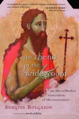 Prietenul Mirelui (The Friend of the Bridegroom): Despre venerarea ortodoxă a Înaintemergătorului [On the Orthodox Veneration of the Forerunner - The Friend of the Bridegroom: On the Orthodox Veneration of the Forerunner