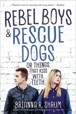 Băieți rebeli și câini de salvare, sau Lucruri care sărută cu dinții - Rebel Boys and Rescue Dogs, or Things That Kiss with Teeth