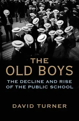 The Old Boys: Declinul și ascensiunea școlii publice - The Old Boys: The Decline and Rise of the Public School