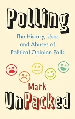 Sondaje despachetate: Istoria, utilizările și abuzurile sondajelor de opinie politică - Polling Unpacked: The History, Uses and Abuses of Political Opinion Polls