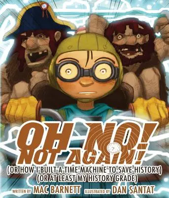 Oh No! Nu din nou!: (Sau cum am construit o mașină a timpului pentru a salva istoria) (sau cel puțin nota mea la istorie) - Oh No! Not Again!: (Or How I Built a Time Machine to Save History) (or at Least My History Grade)