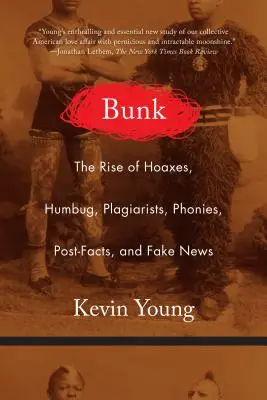 Bunk: Rise of Hoaxes, Humbug, Plagiarists, Phonies, Post-Facts, and Fake News - Bunk: The Rise of Hoaxes, Humbug, Plagiarists, Phonies, Post-Facts, and Fake News