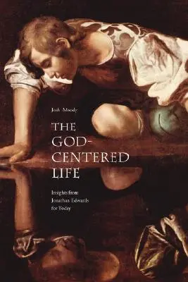Viața centrată pe Dumnezeu: Insights from Jonathan Edwards for Today - The God-Centered Life: Insights from Jonathan Edwards for Today