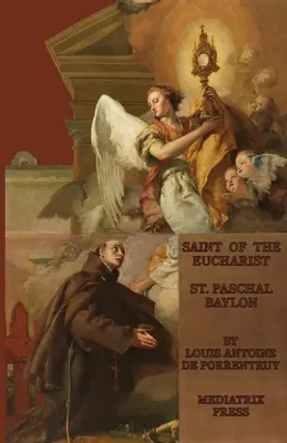 Sfântul Euharistiei: Sfântul Pascal Baylon - The Saint of the Eucharist: St. Paschal Baylon