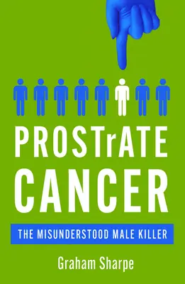 Cancerul de prostată: Ucigașul neînțeles al bărbaților - Prostrate Cancer: The Misunderstood Male Killer