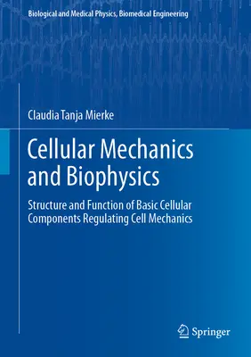Mecanică și biofizică celulară: Structura și funcția componentelor celulare de bază Reglarea mecanicii celulare - Cellular Mechanics and Biophysics: Structure and Function of Basic Cellular Components Regulating Cell Mechanics