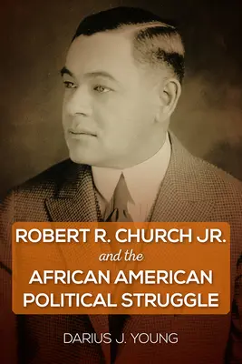 Robert R. Church Jr. și lupta politică afro-americană - Robert R. Church Jr. and the African American Political Struggle