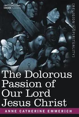 Patimile dureroase ale Domnului nostru Iisus Hristos (The Dolorous Passion of Our Lord Jesus Christ) - The Dolorous Passion of Our Lord Jesus Christ