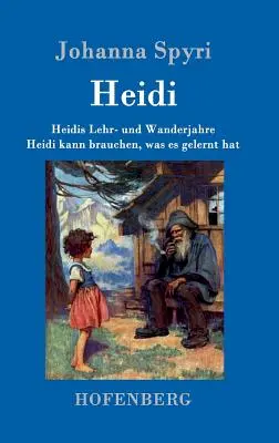 Anii de învățare și călătorie ai lui Heidi / Heidi poate folosi ceea ce a învățat: Ambele volume într-o singură carte - Heidis Lehr- und Wanderjahre / Heidi kann brauchen, was es gelernt hat: Beide Bnde in einem Buch
