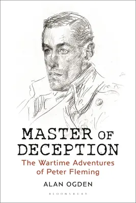 Maestru al înșelăciunii: Aventurile pe timp de război ale lui Peter Fleming - Master of Deception: The Wartime Adventures of Peter Fleming