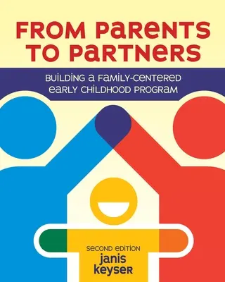 De la părinți la parteneri: Construirea unui program pentru copilăria timpurie centrat pe familie - From Parents to Partners: Building a Family-Centered Early Childhood Program