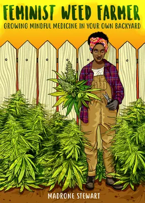 Fermier feminist de buruieni: Cultivarea de medicamente conștiente în propria curte - Feminist Weed Farmer: Growing Mindful Medicine in Your Own Backyard