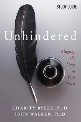 Unhindered - Ghid de studiu: Alinierea poveștii inimii tale - Unhindered - Study Guide: Aligning the Story of Your Heart