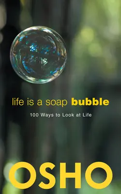 Viața este un balon de săpun: 100 de moduri de a privi viața - Life Is a Soap Bubble: 100 Ways to Look at Life