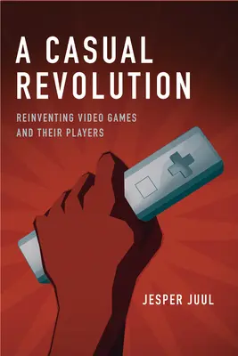 O revoluție ocazională: Reinventarea jocurilor video și a jucătorilor lor - A Casual Revolution: Reinventing Video Games and Their Players