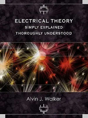 Teoria electrică: Explicată simplu - Înțeleasă temeinic - Electrical Theory: Simply Explained-Thoroughly Understood