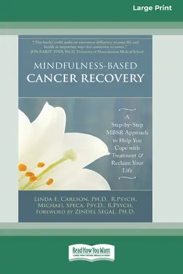 Recuperarea din cancer bazată pe Mindfulness: A Step-by-Step MBSR Approach to Help You Cope with Treatment and Reclaim Your Life (Abordare MBSR pas cu pas pentru a vă ajuta să faceți față tratamentului și să vă recâștigați viața) - Mindfulness-Based Cancer Recovery: A Step-by-Step MBSR Approach to Help You Cope with Treatment and Reclaim Your Life