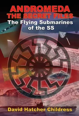 Andromeda: Dosarele secrete: Submarinele zburătoare ale SS - Andromeda: The Secret Files: The Flying Submarines of the SS