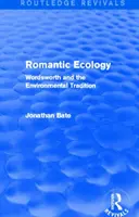 Ecologie romantică (Routledge Revivals) - Wordsworth și tradiția mediului - Romantic Ecology (Routledge Revivals) - Wordsworth and the Environmental Tradition