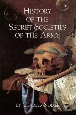 Istoria societăților secrete ale armatei (History Of The Secret Societies Of The Army) - History Of The Secret Societies Of The Army