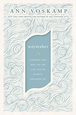 Waymaker: Găsirea drumului către viața la care ați visat dintotdeauna - Waymaker: Finding the Way to the Life You've Always Dreamed of