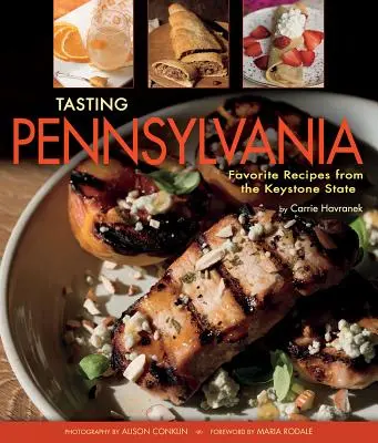 Tasting Pennsylvania: Rețete preferate din statul Keystone - Tasting Pennsylvania: Favorite Recipes from the Keystone State