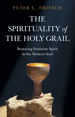 Spiritualitatea Sfântului Graal: Restaurarea spiritului feminin în sufletul occidental - The Spirituality of the Holy Grail: Restoring Feminine Spirit in the Western Soul