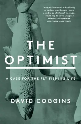 Optimistul: Un argument în favoarea vieții de pescar cu musca - The Optimist: A Case for the Fly Fishing Life