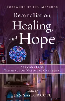 Reconciliere, vindecare și speranță: Predici din Catedrala Națională din Washington - Reconciliation, Healing, and Hope: Sermons from Washington National Cathedral