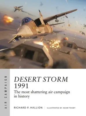 Furtuna deșertului 1991: Cea mai cutremurătoare campanie aeriană din istorie - Desert Storm 1991: The Most Shattering Air Campaign in History