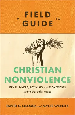Un ghid de teren pentru nonviolența creștină: Gânditori, activiști și mișcări-cheie pentru Evanghelia păcii - A Field Guide to Christian Nonviolence: Key Thinkers, Activists, and Movements for the Gospel of Peace