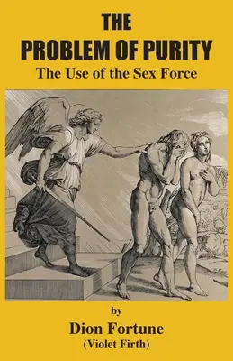 Problema purității: Utilizarea forței sexuale - The Problem of Purity: The Use of the Sex Force