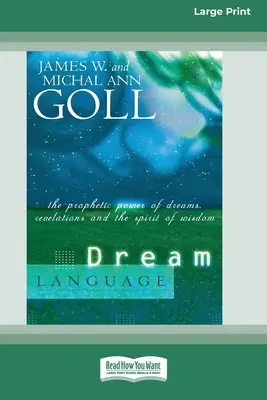Limbajul viselor: Puterea profetică a viselor, a revelațiilor și a spiritului de înțelepciune (16pt Large Print Edition) - Dream Language: The Prophetic Power of Dreams, Revelations, and the Spirit of Wisdom (16pt Large Print Edition)