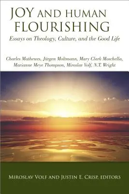 Bucurie și înflorire umană: Eseuri despre teologie, cultură și viața bună - Joy and Human Flourishing: Essays on Theology, Culture and the Good Life